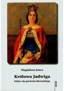 Królowa Jadwiga Szkice do portretu literackiego