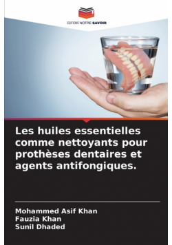 Les huiles essentielles comme nettoyants pour prothèses dentaires et agents antifongiques.