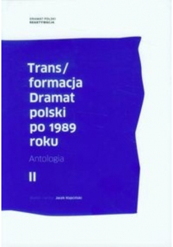 Trans / formacja Dramat polski po 1989 roku Tom II
