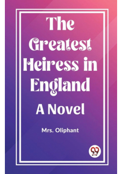 The Greatest Heiress in England A Novel