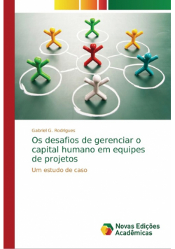 Os desafios de gerenciar o capital humano em equipes de projetos