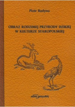 Obraz rodzimej przyrody dzikiej w kulturze staropolskiej