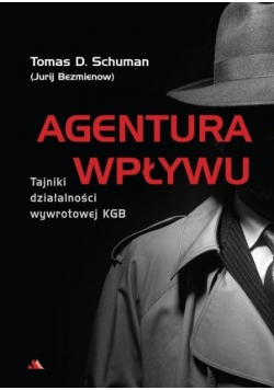 Agentura wpływu. Tajniki wywrotowej działalności KGB