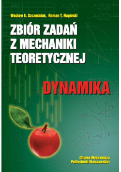 Zbiór zadań z mechaniki teoretycznej. Dynamika