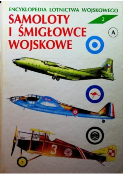 Encyklopedia lotnictwa wojskowego Tom 2 Samoloty i śmigłowce wojskowe