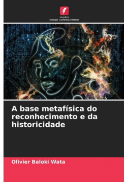 A base metafísica do reconhecimento e da historicidade