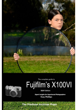 The Complete Guide to Fujifilm's X100VI (B&W Edition)