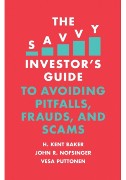 The Savvy Investor's Guide to Avoiding Pitfalls, Frauds, and Scams