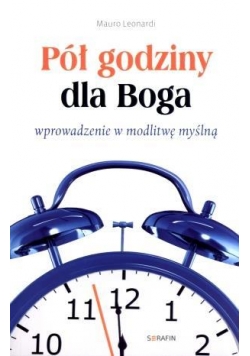 Pół godziny dla Boga. Wprowadzenie w modlitwę..
