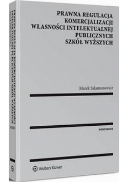 Prawna regulacja komercjalizacji własności intelektualnej publicznych szkół wyższych