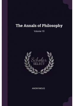 The Annals of Philosophy; Volume 19