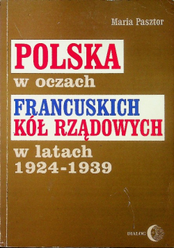 Polska w oczach francuskich kół rządowych w latach 1924-1939