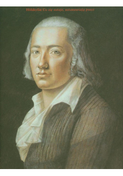 Hoelderlin Friedrich - Co się ostaje ustanawiają poeci
