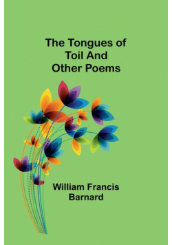 The Tongues of Toil And Other Poems