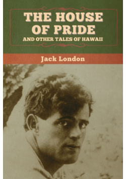 The House of Pride, and Other Tales of Hawaii