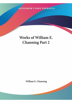 Works of William E. Channing Part 2