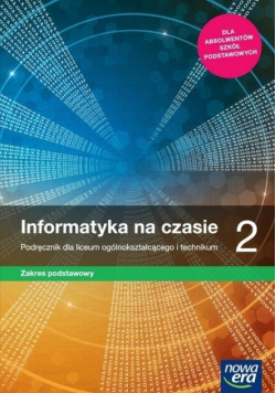 Informatyka na czasie 2 Podręcznik dla liceum ogólnokształcącego i technikum Zakres podstawowy