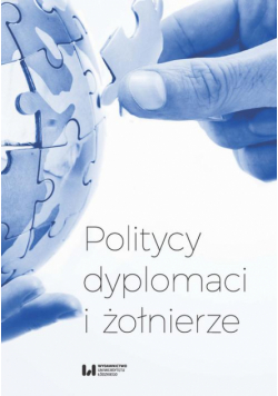 Politycy, dyplomaci i żołnierze