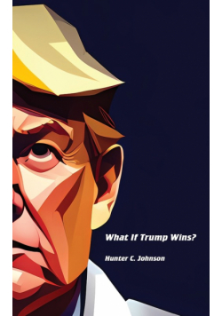 What If Trump Wins?