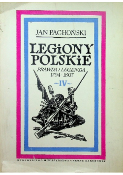 Legiony Polskie prawda i legenda 1794 1807 Tom IV