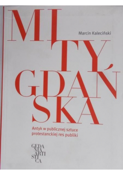 Mity Gdańska. Antyk w publicznej sztuce Tom I