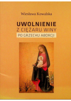 Uwolnienie z ciężaru winy po grzechu aborcji