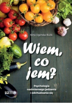 Wiem co jem Psychologia nadmiernego jedzenia