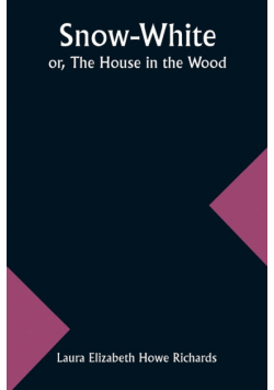 Snow-White; or, The House in the Wood