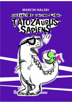 Szczęśliwy człowiek jako tatozaurus sapiens