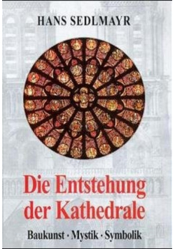 Die Entstehung der Kathedrale Baukunst Mystik Symbolik