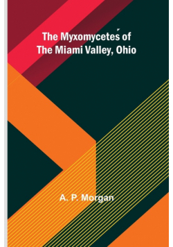 The Myxomycetes of the Miami Valley, Ohio