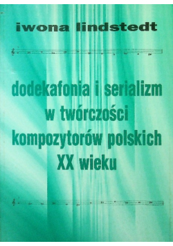 Dodekafonia i serializm w twórczości kompozytorów polskich XX wieku