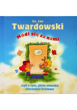 Módl się za nami czyli o tym gdzie mieszka niezwykła Królowa