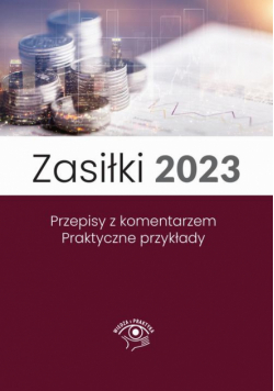 Zasiłki 2023, Stan prawny maj 2023, wydanie po nowelizacji Kodeksu pracy z kwietnia 2023 r.
