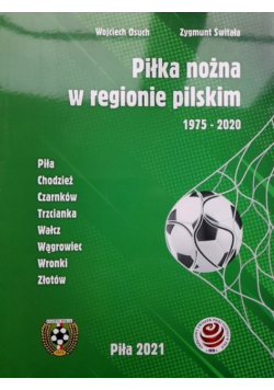 Piłka nożna w regionie pilskim 1975-2020