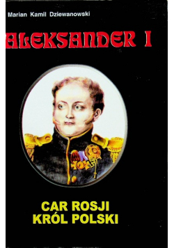 Aleksander I Car Rosji król Polski