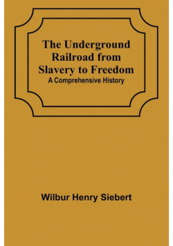 The Underground Railroad from Slavery to Freedom