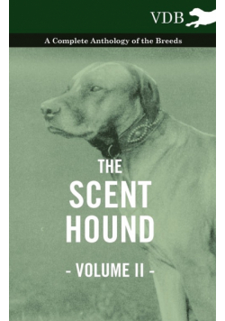 The Scent Hound Vol. II. - A Complete Anthology of the Breeds