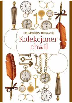 Jan Stanisław Rutkowski - Kolekcjoner chwil