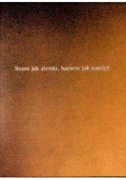 Szare jak ziemia barwne jak pamięć