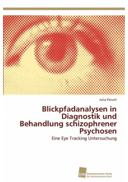 Blickpfadanalysen in Diagnostik und Behandlung schizophrener Psychosen