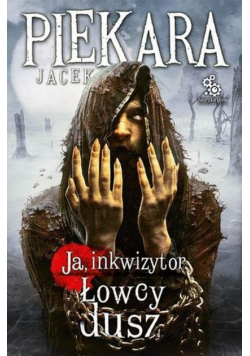 Piekara Jacek - Ja, Inkwizytor Łowcy dusz