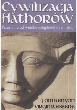 Cywilizacja Hathorów. Przesłania od wniebowziętej cywilizacji