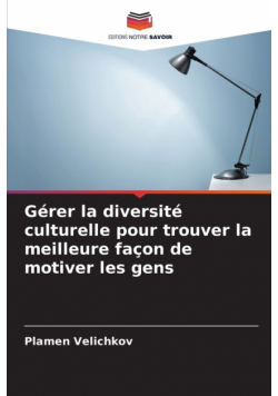 Gérer la diversité culturelle pour trouver la meilleure façon de motiver les gens