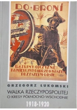 Walka Rzeczypospolitej o kresy północno wschodnie 1918 1920