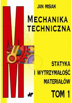 Mechanika techniczna Statyka i wytrzymałość materiałów Tom I