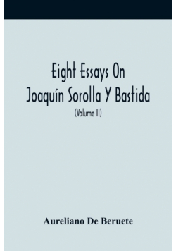 Eight Essays On Joaquín Sorolla Y Bastida (Volume Ii)
