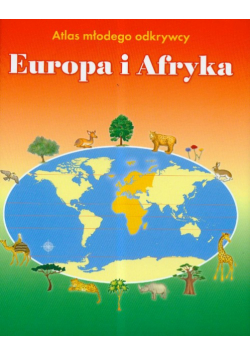 Atlas młodego odkrywcy Europa i Afryka