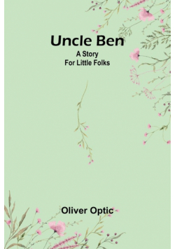 Uncle Ben; A story for little folks