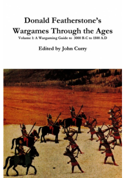 Donald Featherstone's  Wargames Through the Ages  Volume 1  A Wargaming Guide to  3000 B.C to 1500 A.D